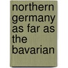 Northern Germany As Far As The Bavarian by Karl Baedeker