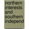 Northern Interests And Southern Independ by Unknown