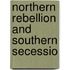 Northern Rebellion And Southern Secessio