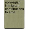 Norwegian Immigrant Contributions To Ame door Harry Sundby-Hansen