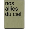 Nos Allies Du Ciel door Chanoine S. Coube