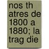 Nos Th Atres De 1800 A 1880; La Trag Die