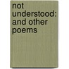 Not Understood: And Other Poems door Thomas Bracken