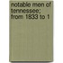 Notable Men Of Tennessee; From 1833 To 1