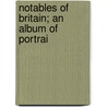 Notables Of Britain; An Album Of Portrai by Unknown