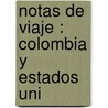 Notas De Viaje :  Colombia Y Estados Uni by Unknown