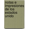 Notas E Impresiones De Los Estados Unido by Alberto Gutiï¿½Rrez