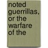 Noted Guerrillas, Or The Warfare Of The