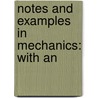 Notes And Examples In Mechanics: With An by Unknown