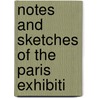 Notes And Sketches Of The Paris Exhibiti door Onbekend