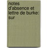Notes D'Absence Et Lettre De Burke: Sur by Jules Saint-Cricq