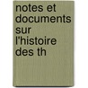 Notes Et Documents Sur L'Histoire Des Th by Jean Nicolas Du Tralage