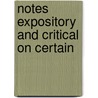 Notes Expository And Critical On Certain door Onbekend