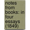 Notes From Books: In Four Essays (1849) door Onbekend