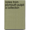 Notes From Plymouth Pulpit: A Collection door Onbekend