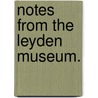 Notes From The Leyden Museum. by Unknown