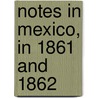 Notes In Mexico, In 1861 And 1862 by Charles Lempriere