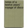Notes Of A Twelve Years' Voyage Of Disco by James Henry