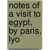 Notes Of A Visit To Egypt, By Paris, Lyo door T. Sopwith