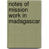 Notes Of Mission Work In Madagascar door Thomas Trotter Matthews