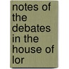 Notes Of The Debates In The House Of Lor door Onbekend