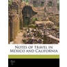 Notes Of Travel In Mexico And California door J. Gregory Smith