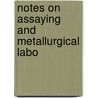 Notes On Assaying And Metallurgical Labo door Richard Walley Lodge