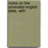Notes On The Amended English Bible, With by Henry Ierson