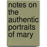 Notes On The Authentic Portraits Of Mary door George Scharf