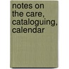 Notes On The Care, Cataloguing, Calendar door John Clement Fitzpatrick