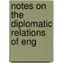 Notes On The Diplomatic Relations Of Eng