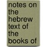 Notes On The Hebrew Text Of The Books Of