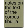 Notes On The Text Of The Corpus Tibullia door Monroe E. 1879-1955 Deutsch
