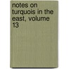 Notes On Turquois In The East, Volume 13 door Berthold Laufer