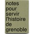 Notes Pour Servir L'Histoire de Grenoble