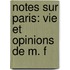Notes Sur Paris: Vie Et Opinions De M. F