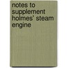 Notes To Supplement Holmes' Steam Engine door Robert Culbertson Hays Heck