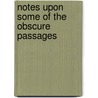 Notes Upon Some Of The Obscure Passages door John Chedworth