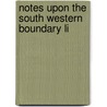 Notes Upon The South Western Boundary Li by Andrew Stuart