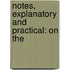 Notes, Explanatory And Practical: On The