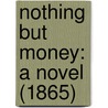 Nothing But Money: A Novel (1865) door Onbekend