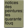Notices Des Peintures: Les Quarante Fouq by Fran�Ois Anatole Gruyer