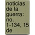 Noticias De La Guerra: No. 1-134, 15 De