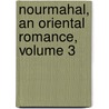 Nourmahal, An Oriental Romance, Volume 3 door Michael Joseph Quin
