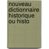 Nouveau Dictionnaire Historique Ou Histo by Antoine Fran O. Delandine