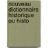 Nouveau Dictionnaire Historique Ou Histo