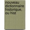 Nouveau Dictionnaire Historique, Ou Hist door Onbekend