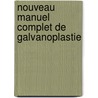 Nouveau Manuel Complet De Galvanoplastie by A. Brandely