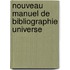 Nouveau Manuel De Bibliographie Universe