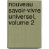 Nouveau Savoir-Vivre Universel, Volume 2